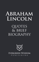 Abraham Lincoln Quotes & Brief Biography: A short biography and some of his top sayings on leadership, democracy, perseverance and more B0DVRRS97F Book Cover