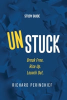 Unstuck - Study Guide: Break Free. Rise Up. Launch Out. 1957369655 Book Cover