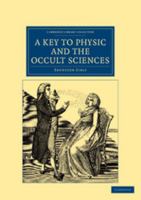 A Key to Physic, and the Occult Sciences 1385820225 Book Cover