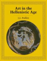 Art in the Hellenistic Age 0521276721 Book Cover