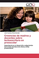 Creencias de madres y docentes sobre lectoescritura en preescolar: Importancia en el desarrollo y adquisición de la lecto-escritura de niños y niñas preescolares 6202132310 Book Cover