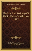 The Life and Writings of Philip, Duke of Wharton [microform] 1407754017 Book Cover