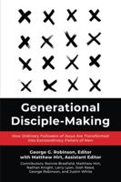 Generational Disciple-Making: How Ordinary Followers of Jesus Are Transformed into Extraordinary Fishers of Men 1948022265 Book Cover