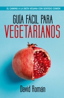 Guía fácil para vegetarianos: El camino a la dieta vegana con sentido común 8417057994 Book Cover