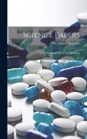 Science Papers: Chiefly Pharmacological and Botanical 1022810049 Book Cover