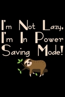 I'm Not Lazy, I'm Power Saving Mode: Cool Sloth Life Journal Notebook - Sloth Journal for Kids - Sloth Lover Notebook Journal - Sloth Journal for Women & Girls - Funny Sloth Diary 1707975477 Book Cover