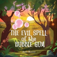 The Evil Spell of the Bubble Gum: A magical story about a princess, a prince, and a witch, perfect for boys and girls; an ideal Halloween gift for children ages 3 to 8. 1069011819 Book Cover