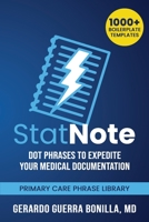 StatNote: Dot Phrases to Expedite Your Medical Documentation.: Primary Care Phrase Library. 1000+ Boilerplate Templates. 1081360186 Book Cover