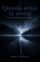 Quando arriva la notte: Trauma, tempo e scissione in Dark (Italian Edition) B0GXFM8VYZ Book Cover