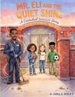 Mr. Eli and The Quiet Shine: A Custodial Services Story B0H7C1XX7Y Book Cover