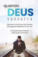 Quando Deus Sussurra: Você ora. Você crê. Você espera. Mas o céu parece calado. E se Deus estivesse falando de um jeito que você ainda não aprendeu a ouvir? (Portuguese Edition) B0GFD7QX1X Book Cover