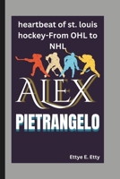 ALEX PIETRANGELO: heartbeat of st. louis hockey-From OHL to NHL B0DWT763RP Book Cover