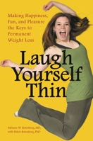 Laugh Yourself Thin: Making Happiness Fun and Pleasure the Keys to Permanent Weight Loss 0313386366 Book Cover
