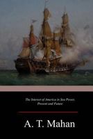 The Interest of America in Sea Power, Present and Future 1546922733 Book Cover