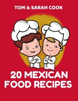 Tom & Sarah Cook 20 Mexican Food Recipes: Handy homemade-style recipes for Mexican food. A great way for you to try a sampling of Mexican food from south of the border. B0948MX5J3 Book Cover