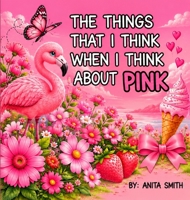 The Things That I Think When I Think about Pink (Color) 1067562621 Book Cover