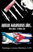 AQUELLOS MARAVILLOSOS AÑOS...: Marín, Galicia - La Habana, Cuba 840935067X Book Cover