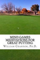 Mind Games: Meditations for Great Putting 1500600431 Book Cover