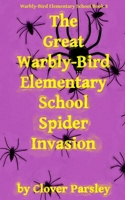 The Great Warbly-Bird Elementary School Spider Invasion 1983463655 Book Cover