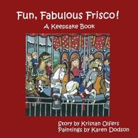 Fun, Fabulous Frisco!: New Edition 1419687891 Book Cover