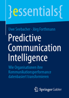 Predictive Communication Intelligence: Wie Organisationen ihre Kommunikationsperformance datenbasiert transformieren (essentials) (German Edition) 3658496231 Book Cover