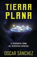 Tierra Plana: La verdadera forma del despertar espiritual B08GVGMRRN Book Cover