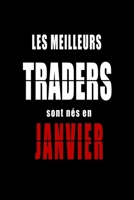 Les Meilleurs Traders sont nés en Janvier carnet de notes: Carnet de note pour les Traders nés en Janvier cadeaux pour un ami, une amie,  un collègue ... de la famille né en Janvier (French Edition) B083XSZKZY Book Cover