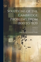 Solutions of the Cambridge Problems, From 1800 to 1820; Volume 2 1022467263 Book Cover