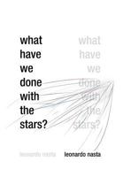 What Have We Done with the Stars? 1479770094 Book Cover
