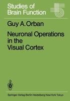 Neuronal Operations in the Visual Cortex (Studies of Brain Function) 3642464718 Book Cover