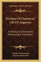 Nicolaus Of Damascus' Life Of Augustus: A Historical Commentary Embodying A Translation 1163197491 Book Cover