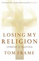 Losing My Religion: Unbelief in Australia 1921410191 Book Cover