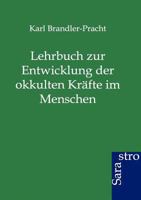Lehrbuch Zur Entwicklung Der Okkulten Kr Fte Im Menschen 3943233855 Book Cover