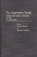 The Organization Family: Work and Family Linkages in the United States Military 0275928136 Book Cover