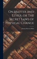 On Matter and Ether, or The Secret Laws of Physical Change 1018224386 Book Cover