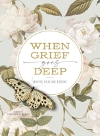 When Grief Goes Deep: Where Healing Begins 0310158052 Book Cover