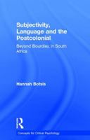 Subjectivity, Language and the Postcolonial: Beyond Bourdieu in South Africa 1138289353 Book Cover