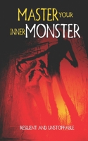Master Your Inner Monster: Resilient and Unstoppable B0DZP7P2GY Book Cover