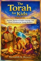 The Torah for Kids (Ages 8-12): Ancient Stories of Faith, Courage, and Moral Wisdom for Young Readers B0GHNNKGLW Book Cover
