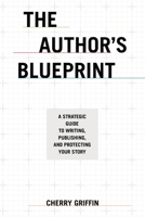 The Author's Blueprint: A Strategic Guide to Writing, Publishing, and Protecting Your Story B0GXGHB7R5 Book Cover