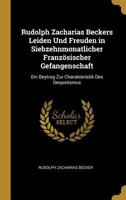 Rudolph Zacharias Beckers Leiden Und Freuden in Siebzehnmonatlicher Französischer Gefangenschaft: Ein Beytrag Zur Charakteristik Des Despotismus 0270653147 Book Cover