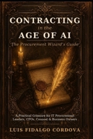 Contracting in the Age of AI: The Procurement Wizard's Guide to Negotiating, Governing, and Managing AI Vendor Agreements B0HKKDF6KP Book Cover