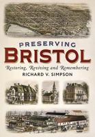 Preserving Bristol: Restoring, Reviving and Remembering 1625451024 Book Cover