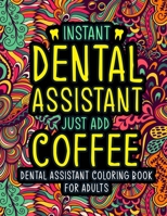 Dental Assistant Coloring Book for Adults: A Snarky & Funny Dental Life Coloring Book for Assistants for Stress Relief | Dental Assistant Gifts for Women, Men and Retirement. B091CL5HN5 Book Cover