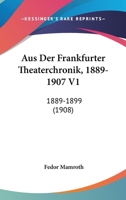 Aus Der Frankfurter Theaterchronik, 1889-1907 V1: 1889-1899 (1908) 1167637186 Book Cover