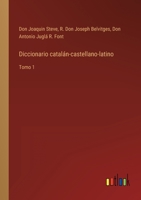 Diccionario catalán-castellano-latino: Tomo 1 3368108824 Book Cover