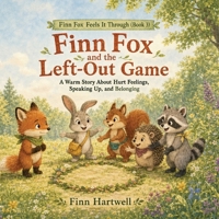 Finn Fox and the Left-Out Game: A Warm Story About Hurt Feelings, Speaking Up, and Belonging (Finn Fox Feels It Through) B0HG397QCG Book Cover