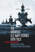 The Greatest U.S. Navy Stories Ever Told: Unforgettable Stories of Courage, Honor, and Sacrifice (Greatest) 1592288596 Book Cover