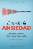 Entender la Ansiedad: Qué le pasa a tu cuerpo, por qué tu mente no se apaga y cómo calmar tu sistema nervioso (con ciencia y sin sermones) B0HBBM6TXS Book Cover