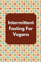 Intermittent Fasting for Vegans : Intermittent Fasting Tracker 1690173831 Book Cover